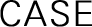 CASE